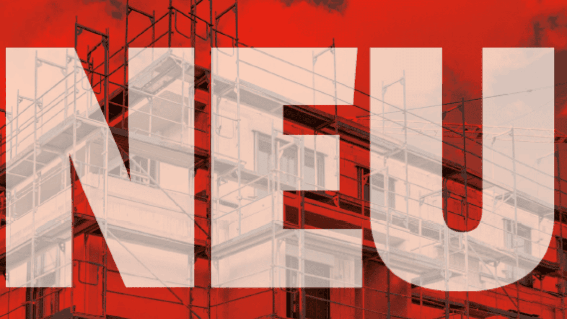 Large white letters spelling NEU are overlaid on a red-tinted image of a building under construction with scaffolding.